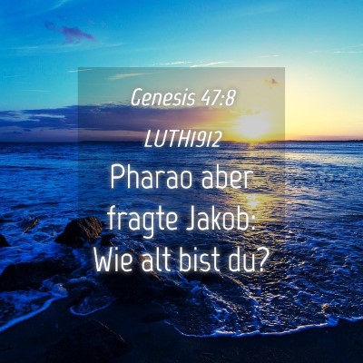 Picture 04 - Genesis 47:8 LUTH1912 - Pharao aber fragte Jakob: Wie alt bist - Bible Verse Picture