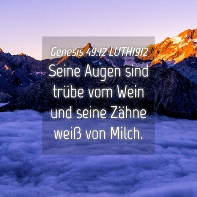 Picture 04 - Genesis 49:12 LUTH1912 - Seine Augen sind trübe vom Wein und seine Zähne - Bible Verse Picture