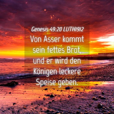 Picture 04 - Genesis 49:20 LUTH1912 - Von Asser kommt sein fettes Brot, und er wird den - Bible Verse Picture
