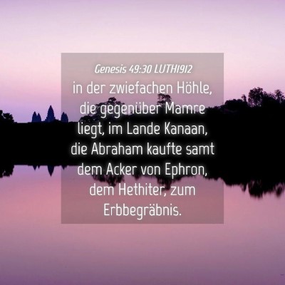 Picture 04 - Genesis 49:30 LUTH1912 - in der zwiefachen Höhle, die gegenüber Mamre - Bible Verse Picture