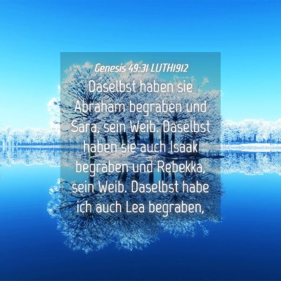 Picture 04 - Genesis 49:31 LUTH1912 - Daselbst haben sie Abraham begraben und Sara, - Bible Verse Picture