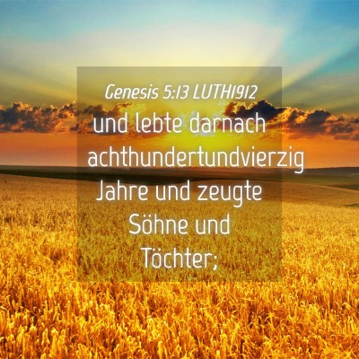 Picture 04 - Genesis 5:13 LUTH1912 - und lebte darnach achthundertundvierzig Jahre und - Bible Verse Picture