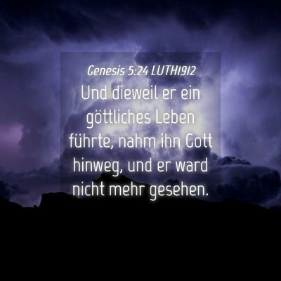 Picture 04 - Genesis 5:24 LUTH1912 - Und dieweil er ein göttliches Leben führte, - Bible Verse Picture