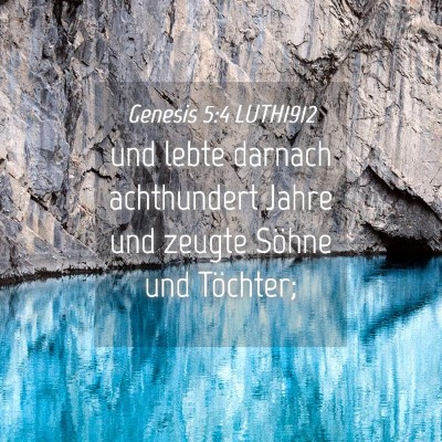 Picture 04 - Genesis 5:4 LUTH1912 - und lebte darnach achthundert Jahre und zeugte - Bible Verse Picture