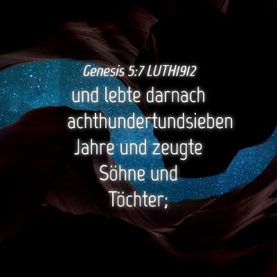 Picture 04 - Genesis 5:7 LUTH1912 - und lebte darnach achthundertundsieben Jahre und - Bible Verse Picture