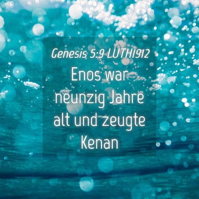 Picture 04 - Genesis 5:9 LUTH1912 - Enos war neunzig Jahre alt und zeugte - Bible Verse Picture