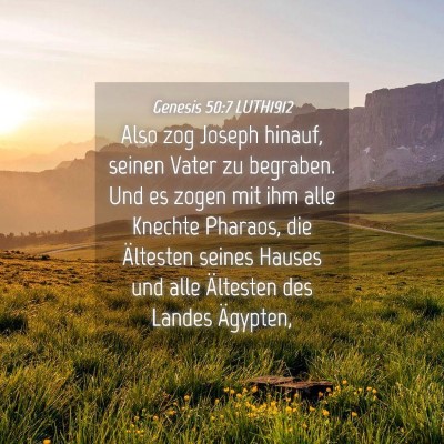 Picture 04 - Genesis 50:7 LUTH1912 - Also zog Joseph hinauf, seinen Vater zu begraben. - Bible Verse Picture