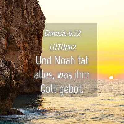 Picture 04 - Genesis 6:22 LUTH1912 - Und Noah tat alles, was ihm Gott - Bible Verse Picture