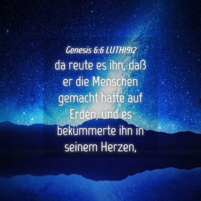 Picture 04 - Genesis 6:6 LUTH1912 - da reute es ihn, daß er die Menschen gemacht - Bible Verse Picture