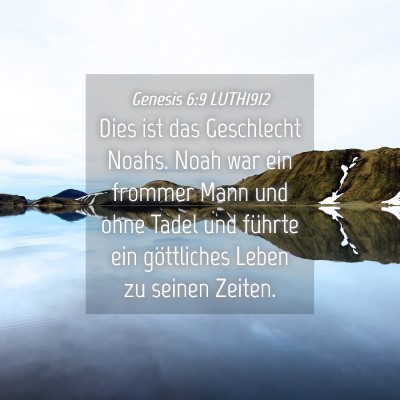 Picture 04 - Genesis 6:9 LUTH1912 - Dies ist das Geschlecht Noahs. Noah war ein - Bible Verse Picture