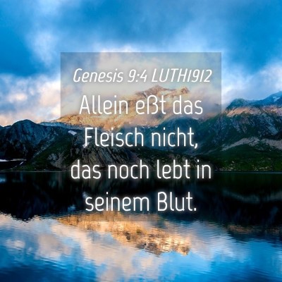 Picture 04 - Genesis 9:4 LUTH1912 - Allein eßt das Fleisch nicht, das noch lebt in - Bible Verse Picture