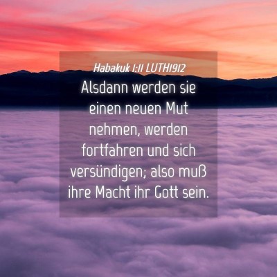 Picture 04 - Habakuk 1:11 LUTH1912 - Alsdann werden sie einen neuen Mut nehmen, werden - Bible Verse Picture