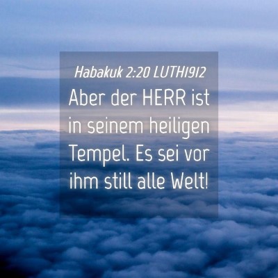 Picture 04 - Habakuk 2:20 LUTH1912 - Aber der HERR ist in seinem heiligen Tempel. Es - Bible Verse Picture