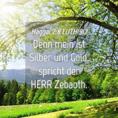 Picture 04 - Haggai 2:8 LUTH1912 - Denn mein ist Silber und Gold, spricht der HERR - Bible Verse Picture