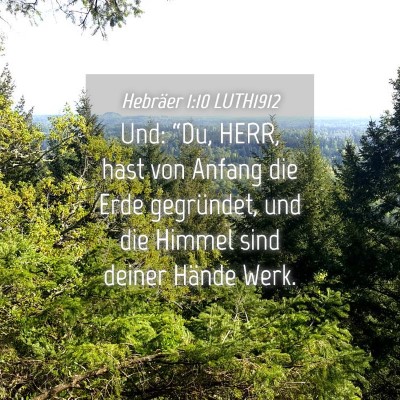 Picture 04 - Hebräer 1:10 LUTH1912 - Und: “Du, HERR, hast von Anfang die Erde - Bible Verse Picture