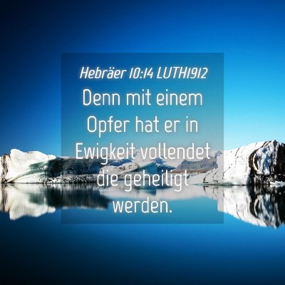 Picture 04 - Hebräer 10:14 LUTH1912 - Denn mit einem Opfer hat er in Ewigkeit vollendet - Bible Verse Picture