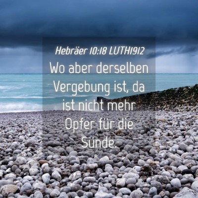 Picture 04 - Hebräer 10:18 LUTH1912 - Wo aber derselben Vergebung ist, da ist nicht - Bible Verse Picture