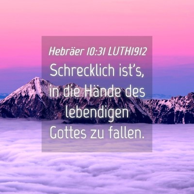 Picture 04 - Hebräer 10:31 LUTH1912 - Schrecklich ist's, in die Hände des lebendigen - Bible Verse Picture