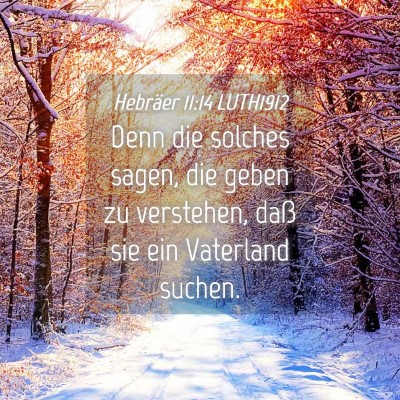 Picture 04 - Hebräer 11:14 LUTH1912 - Denn die solches sagen, die geben zu verstehen, - Bible Verse Picture