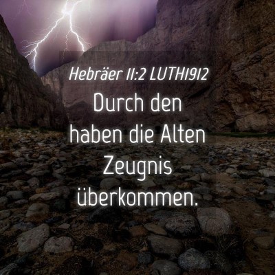 Picture 04 - Hebräer 11:2 LUTH1912 - Durch den haben die Alten Zeugnis - Bible Verse Picture