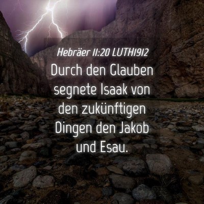 Picture 04 - Hebräer 11:20 LUTH1912 - Durch den Glauben segnete Isaak von den - Bible Verse Picture