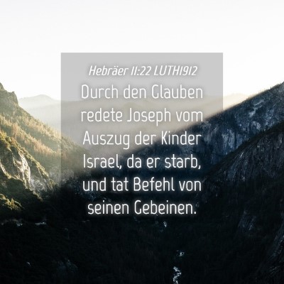 Picture 04 - Hebräer 11:22 LUTH1912 - Durch den Glauben redete Joseph vom Auszug der - Bible Verse Picture