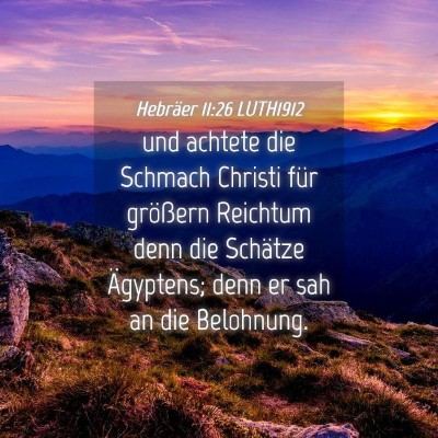 Picture 04 - Hebräer 11:26 LUTH1912 - und achtete die Schmach Christi für größern - Bible Verse Picture