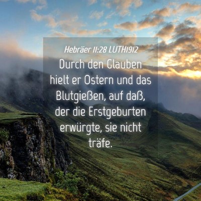 Picture 04 - Hebräer 11:28 LUTH1912 - Durch den Glauben hielt er Ostern und das - Bible Verse Picture