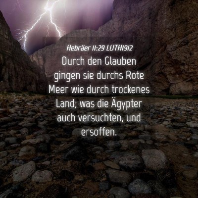 Picture 04 - Hebräer 11:29 LUTH1912 - Durch den Glauben gingen sie durchs Rote Meer wie - Bible Verse Picture