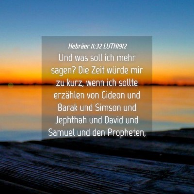 Picture 04 - Hebräer 11:32 LUTH1912 - Und was soll ich mehr sagen? Die Zeit würde mir - Bible Verse Picture