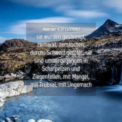 Picture 04 - Hebräer 11:37 LUTH1912 - sie wurden gesteinigt, zerhackt, zerstochen, - Bible Verse Picture