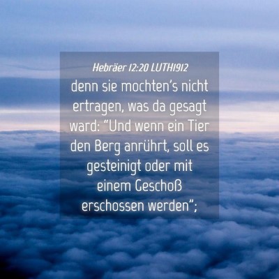 Picture 04 - Hebräer 12:20 LUTH1912 - denn sie mochten's nicht ertragen, was da gesagt - Bible Verse Picture