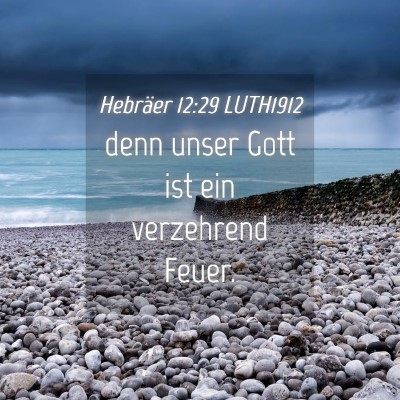 Picture 04 - Hebräer 12:29 LUTH1912 - denn unser Gott ist ein verzehrend - Bible Verse Picture