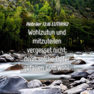 Picture 04 - Hebräer 13:16 LUTH1912 - Wohlzutun und mitzuteilen vergesset nicht; denn - Bible Verse Picture