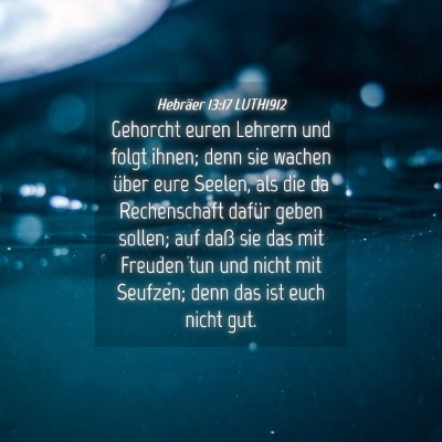 Picture 04 - Hebräer 13:17 LUTH1912 - Gehorcht euren Lehrern und folgt ihnen; denn sie - Bible Verse Picture