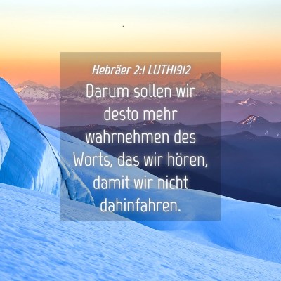 Picture 04 - Hebräer 2:1 LUTH1912 - Darum sollen wir desto mehr wahrnehmen des Worts, - Bible Verse Picture