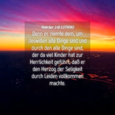 Picture 04 - Hebräer 2:10 LUTH1912 - Denn es ziemte dem, um deswillen alle Dinge sind - Bible Verse Picture