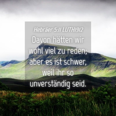 Picture 04 - Hebräer 5:11 LUTH1912 - Davon hätten wir wohl viel zu reden; aber es ist - Bible Verse Picture