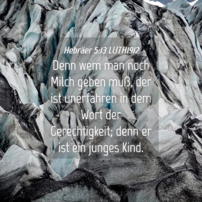 Picture 04 - Hebräer 5:13 LUTH1912 - Denn wem man noch Milch geben muß, der ist - Bible Verse Picture