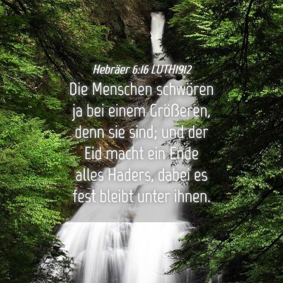 Picture 04 - Hebräer 6:16 LUTH1912 - Die Menschen schwören ja bei einem Größeren, - Bible Verse Picture