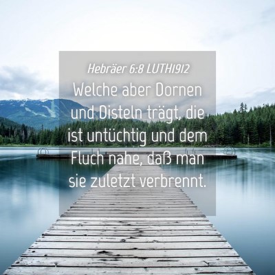 Picture 04 - Hebräer 6:8 LUTH1912 - Welche aber Dornen und Disteln trägt, die ist - Bible Verse Picture