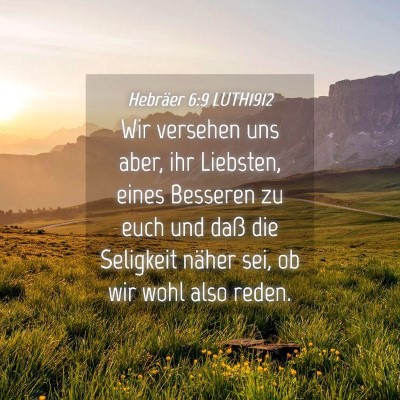 Picture 04 - Hebräer 6:9 LUTH1912 - Wir versehen uns aber, ihr Liebsten, eines - Bible Verse Picture