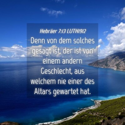 Picture 04 - Hebräer 7:13 LUTH1912 - Denn von dem solches gesagt ist, der ist von - Bible Verse Picture