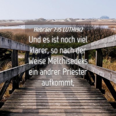 Picture 04 - Hebräer 7:15 LUTH1912 - Und es ist noch viel klarer, so nach der Weise - Bible Verse Picture