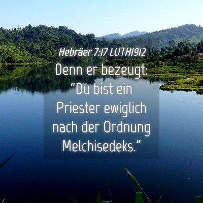 Picture 04 - Hebräer 7:17 LUTH1912 - Denn er bezeugt: “Du bist ein Priester ewiglich - Bible Verse Picture