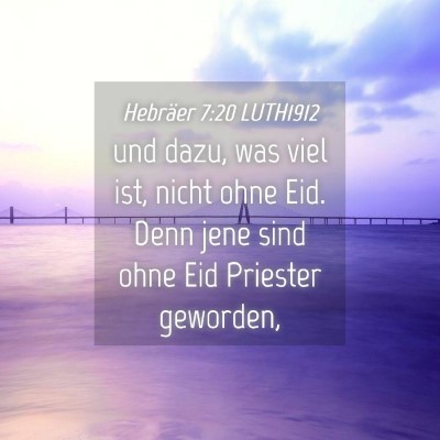Picture 04 - Hebräer 7:20 LUTH1912 - und dazu, was viel ist, nicht ohne Eid. Denn jene - Bible Verse Picture
