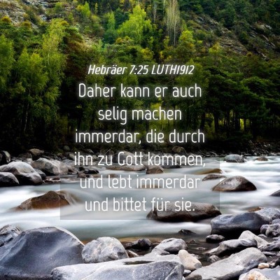 Picture 04 - Hebräer 7:25 LUTH1912 - Daher kann er auch selig machen immerdar, die - Bible Verse Picture