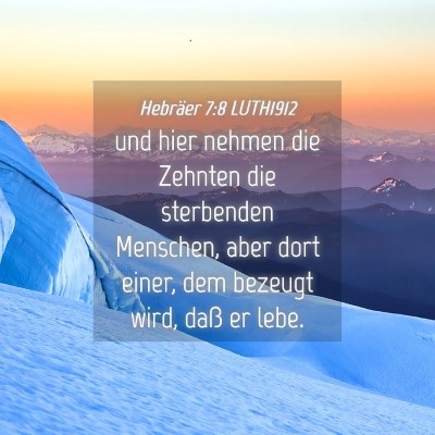 Picture 04 - Hebräer 7:8 LUTH1912 - und hier nehmen die Zehnten die sterbenden - Bible Verse Picture