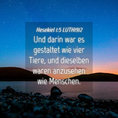 Picture 04 - Hesekiel 1:5 LUTH1912 - Und darin war es gestaltet wie vier Tiere, und - Bible Verse Picture