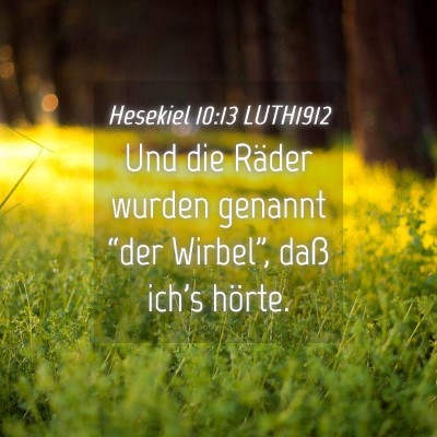 Picture 04 - Hesekiel 10:13 LUTH1912 - Und die Räder wurden genannt “der Wirbel”, - Bible Verse Picture